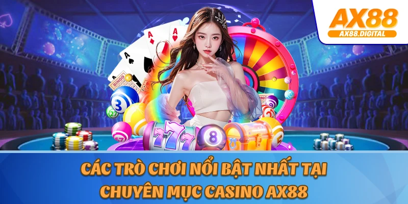 Các trò chơi nổi bật nhất tại chuyên mục Casino AX88