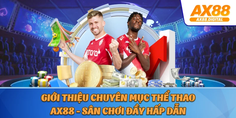 Giới Thiệu Chuyên Mục Thể Thao AX88 - Sân Chơi Đầy Hấp Dẫn