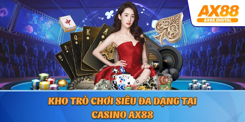 Kho trò chơi siêu đa dạng tại Casino AX88