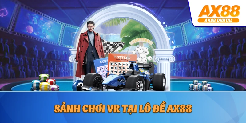 Sảnh chơi VR tại lô đề AX88