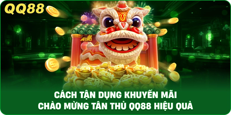 Cách Tận Dụng Khuyến Mãi Chào Mừng Tân Thủ QQ88 Hiệu Quả