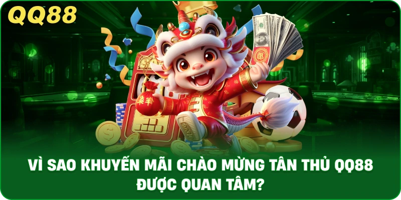 Vì Sao Khuyến Mãi Chào Mừng Tân Thủ QQ88 Được Quan Tâm?